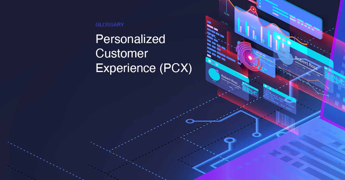 Personalized Customer Experience (PCX) | Glossary | CloudBlue