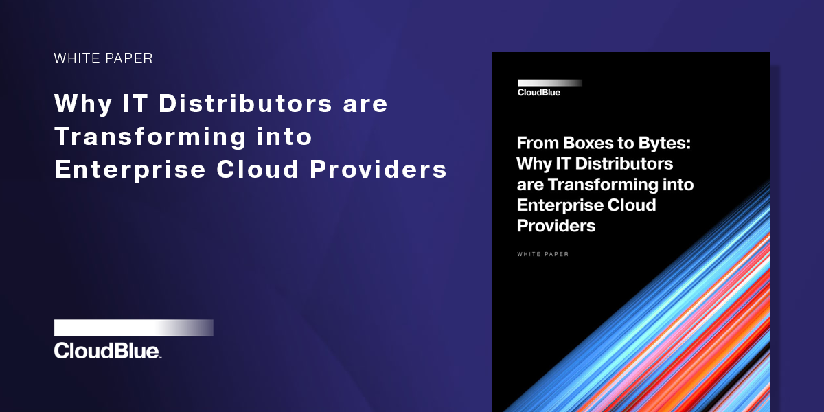 White Paper: Why IT Distributors are Transforming into Enterprise Cloud Providers